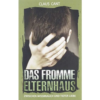 Abbildung von Das fromme Elternhaus: Zwischen Missbrauch und tiefer Liebe