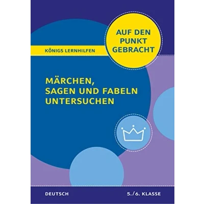 Abbildung von Königs Lernhilfen: auf den Punkt gebracht: Märchen, Sagen und Fabeln untersuchen Klasse 5/6 Deutsch: Deutsch gebracht!