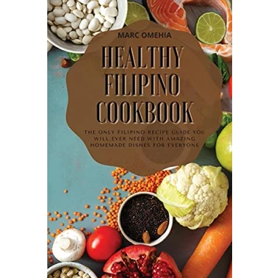 Abbildung von Healthy Filipino Cookbook: The Only Recipe Guide You Will Ever Need With Amazing Homemade Dishes For Everyone