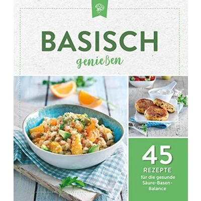 Abbildung von Basisch genießen: 45 Rezepte für die gesunde Säure Basen Balance. Basisches Kochbuch: Kochbuch mit gesunden Rezeptideen