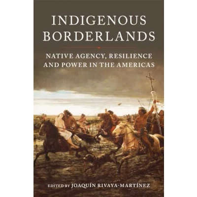 Abbildung von Indigenous Borderlands: Native Agency, Resilience, and Power in the Americas