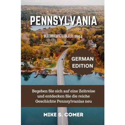 Abbildung von Pennsylvania Reiseführer 2024: Begeben Sie sich auf eine Zeitreise und entdecken die reiche Geschichte Pennsylvanias neu