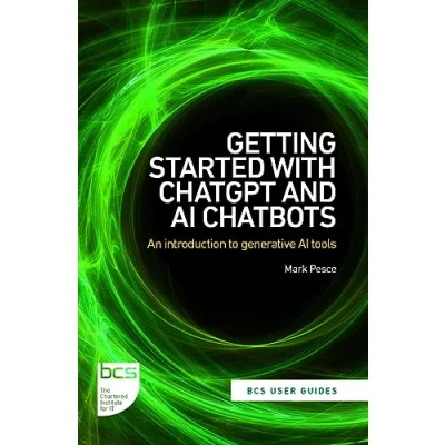 Abbildung von Getting Started with ChatGPT and AI Chatbots: An introduction to generative tools (BCS User Guides, Band 1)