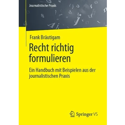 Abbildung von Recht richtig formulieren: Ein Handbuch mit Beispielen aus der journalistischen Praxis (Journalistische Praxis)