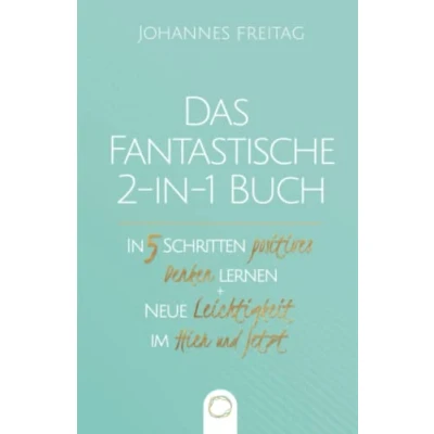 Abbildung von Das fantastische 2 In 1 Buch 5 Schritten positives Denken lernen + Neue Leichtigkeit im Hier und Jetzt: Positive Psychologie Alltag Vergangenheit loslassen