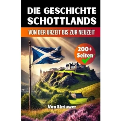 Abbildung von Die Geschichte Schottlands: Von der Urzeit bis zur Neuzeit