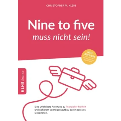 Abbildung von Nine to five muss nicht sein!: Eine unfehlbare Anleitung zu finanzieller Freiheit und sicherem Vermögensaufbau durch passives Einkommen