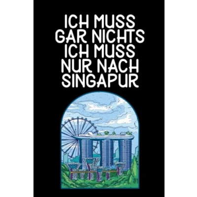 Abbildung von Ich muss gar nichts nur nach Singapur: Singapur Notizbuch / Geschenk für Liebhaber Schreibheft 120 Seiten liniert A5