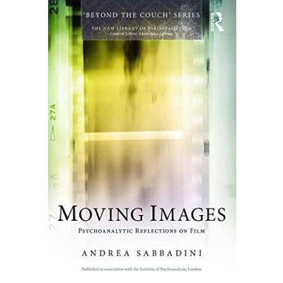 Abbildung von Moving Images: Psychoanalytic reflections on film (New Library of Psychoanalysis &#039; Beyond the Couch&#039;)