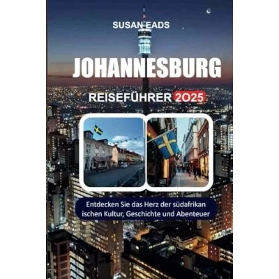 Abbildung von JOHANNESBURG REISEFÜHRER 2025: Entdecken Sie das Herz der südafrikanischen Kultur, Geschichte und Abenteuer