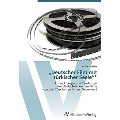 Abbildung von „Deutscher Film mit türkischer Seele“*: Entwicklungen und Tendenzen der deutsch türkischen Filme von den 70er Jahren bis zur Gegenwart