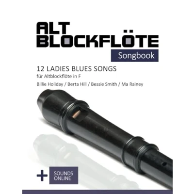 Abbildung von Altblockflöte Songbook 12 Ladies Blues Songs für in F: Billie Holiday, Berta Hill, Bessie Smith, Ma Rainey + Sounds online (Altblockflöte Songbooks)