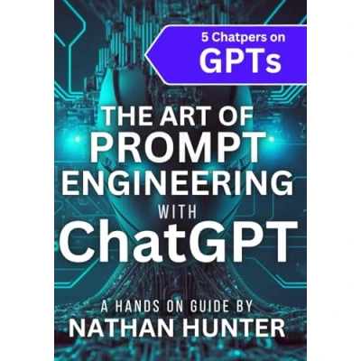 Abbildung von the Art of Prompt Engineering with chatGPT: A Hands On Guide (Learn AI Tools Fun Way!, Band 3)