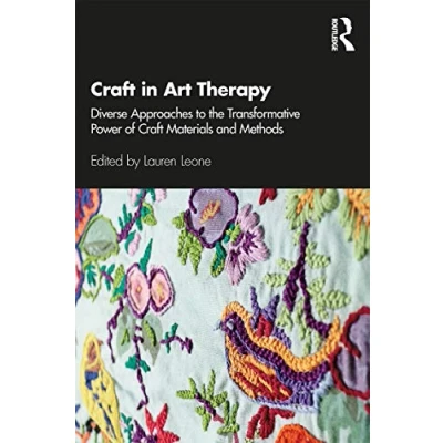 Abbildung von Craft in Art Therapy: Diverse Approaches to the Transformative Power of Materials and Methods