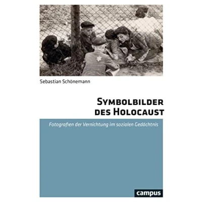 Abbildung von Symbolbilder des Holocaust: Fotografien der Vernichtung im sozialen Gedächtnis