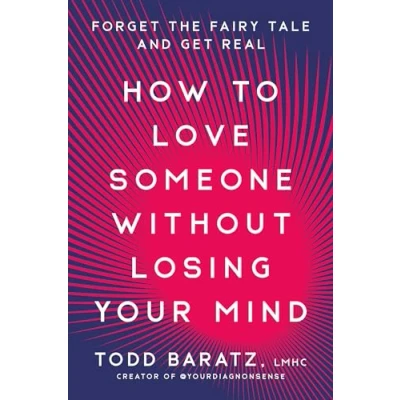 Abbildung von How to Love Someone Without Losing Your Mind: Forget the Fairy Tale and Get Real