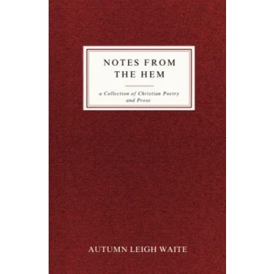 Abbildung von Notes From the Hem: A Collection of Christian Poetry and Prose