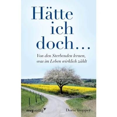 Abbildung von Hätte ich doch. . .: Von Den Sterbenden Lernen, Was Im Leben Wirklich Zählt
