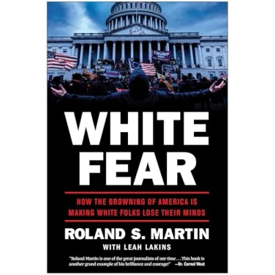 Abbildung von White Fear: How the Browning of America Is Making Folks Lose Their Minds
