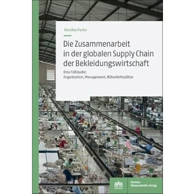 Abbildung von Die Zusammenarbeit in der globalen Supply Chain Bekleidungswirtschaft: Eine Fallstudie: Organisation, Management, Näharbeitsplätze