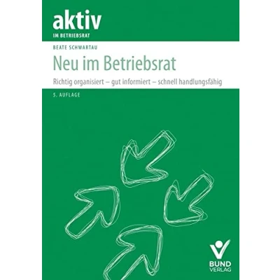 Abbildung von Neu im Betriebsrat: Richtig organisiert gut informiert schnell handlungsfähig (aktiv Betriebsrat)