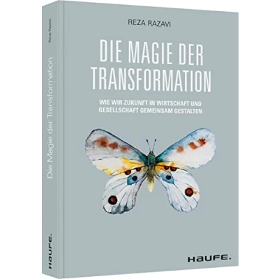 Abbildung von Die Magie der Transformation: Wie wir Zukunft in Wirtschaft und Gesellschaft gemeinsam gestalten (Haufe Fachbuch)