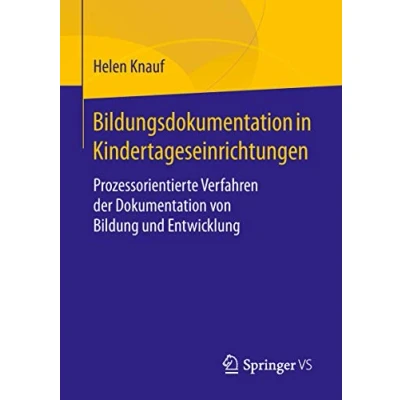 Abbildung von Bildungsdokumentation in Kindertageseinrichtungen: Prozessorientierte Verfahren der Dokumentation von Bildung und Entwicklung