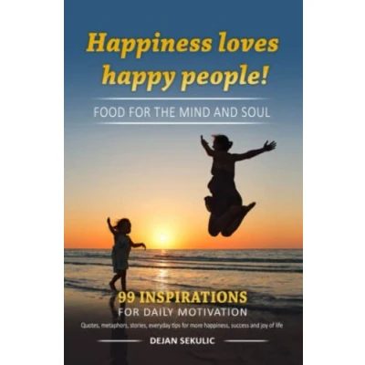Abbildung von Happiness loves happy people! Food for the mind and soul. 99 inspirations daily motivation. Quotes, metaphors, stories, everyday tips more happiness, success joy of life.