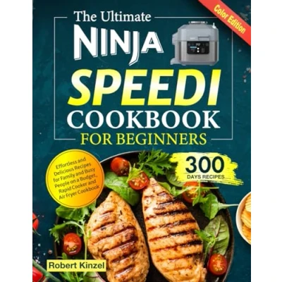 Abbildung von The Ultimate Ninja Speedi Cookbook for Beginners: Effortless and Delicious Recipes Family Busy People on a Budget, Rapid Cooker Air Fryer