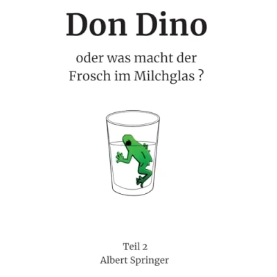 Abbildung von Don Dino: oder was macht der Frosch im Milchglas?