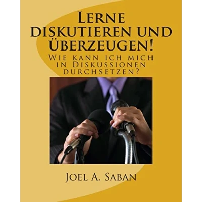 Abbildung von Lerne diskutieren und überzeugen!: Wie kann ich mich in Diskussionen durchsetzen?