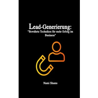 Abbildung von Lead Generierung: &quot;Bewährte Techniken für mehr Erfolg im Business&quot;