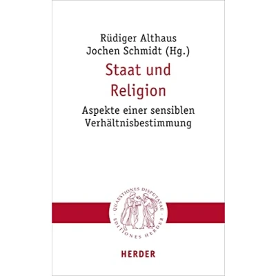 Abbildung von Staat und Religion: Aspekte einer sensiblen Verhältnisbestimmung (Quaestiones disputatae, Band 303)
