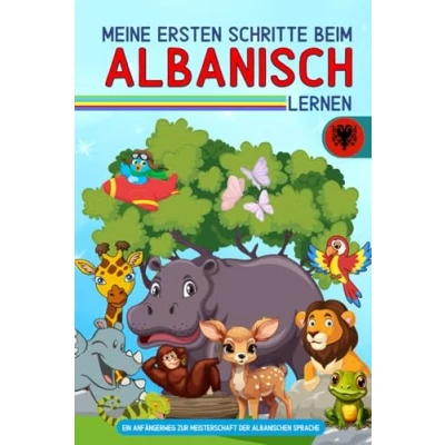Abbildung von Meine ersten Schritte beim albanisch lernen: Ein Anfängerweg zur Meisterschaft der albanischen Sprache: Lernen mit Spaß