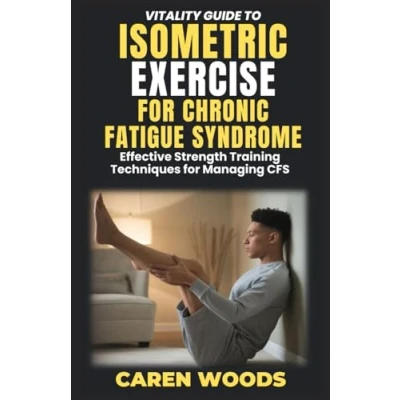 Abbildung von Vitality Guide to Isometric Exercise for Chronic Fatigue Syndrome: Effective Strength Training Techniques Managing CFS