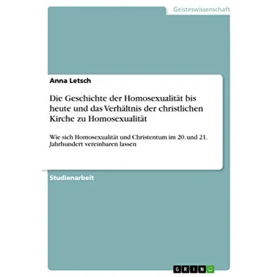 Abbildung von Die Geschichte der Homosexualität bis heute und das Verhältnis christlichen Kirche zu Homosexualität: Wie sich Christentum im 20. 21. Jahrhundert vereinbaren lassen