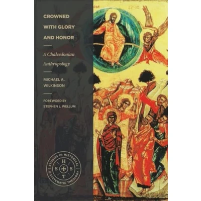 Abbildung von Crowned with Glory and Honor: A Chalcedonian Anthropology (Studies in Historical Systematic Theology)