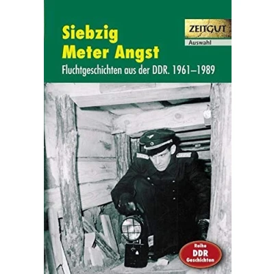 Abbildung von Siebzig Meter Angst: Spannende Fluchtgeschichten aus der DDR. 1961 1989. Auswahl (Zeitgut)