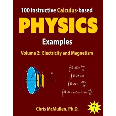 Abbildung von 100 Instructive Calculus based Physics Examples: Electricity and Magnetism (Calculus Problems with Solutions, Band 2)