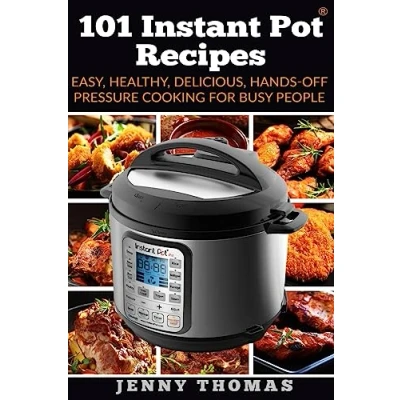 Abbildung von 101 Instant Pot Recipes : Easy, Healthy, Delicious, Hands Off Pressure Cooking For Busy People