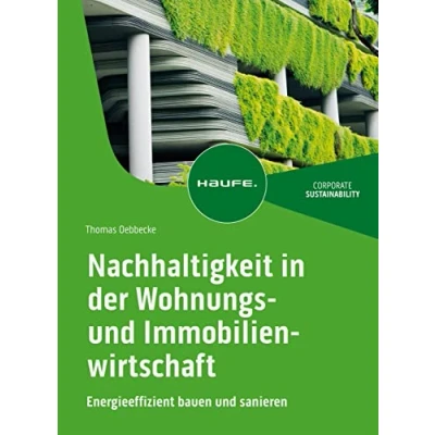Abbildung von Nachhaltigkeit in der Wohnungs und Immobilienwirtschaft: Energieeffizient bauen sanieren (Haufe Fachbuch)