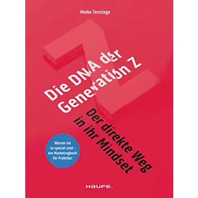 Abbildung von Die DNA der Generation Z direkte Weg in ihr Mindset: Warum sie so special sind ein Marketingbuch für Praktiker (Haufe Fachbuch)