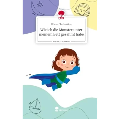 Abbildung von Wie ich die Monster unter meinem Bett gezähmt habe. Life is a Story story.one