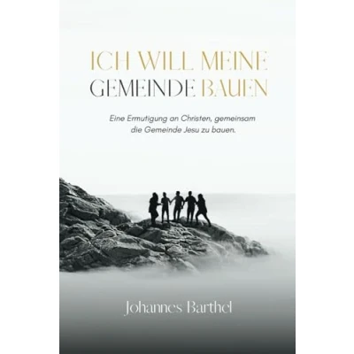 Abbildung von Ich will meine Gemeinde bauen: Eine Ermutigung an Christen, gemeinsam die Jesu zu bauen.