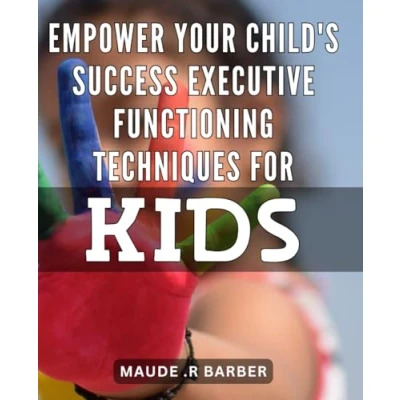 Abbildung von Empower Your Child&#039;s Success: Executive Functioning Techniques for Kids: Unlock Potential: Proven Strategies Boosting Skills in Kids.