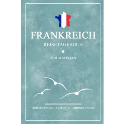 Abbildung von Frankreich Reisetagebuch zum Ausfüllen: Kleines Notizbuch und Reisebuch Geschenk / Wohnmobil Rundreise, Camping Wandern Französische Flagge Reise Tagebuch Camper Roadtrip Souvenir
