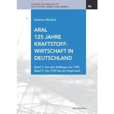 Abbildung von Aral. 125 Jahre Kraftstoffwirtschaft in Deutschland: Band 1: von den Anfängen bis 1945 2: zur Gegenwart (Studien Geschichte Technik, Arbeit und Umwelt)