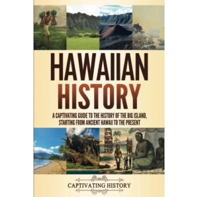 Abbildung von Hawaiian History: A Captivating Guide to the History of Big Island, Starting From Ancient Hawaii Present (The U.S. States)