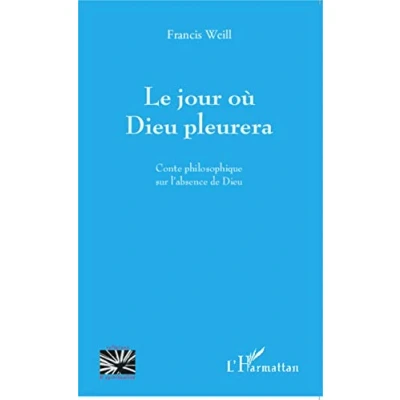 Abbildung von Le jour où Dieu pleurera: Conte philosophique sur l&#039;absence de