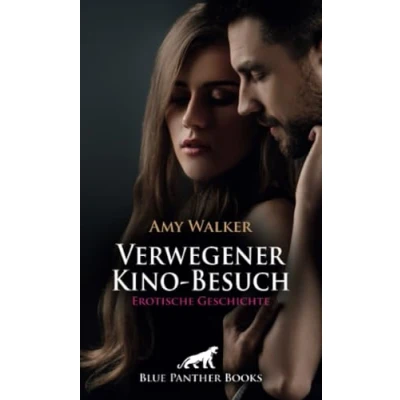 Abbildung von Verwegener Kino Besuch Erotische Geschichte + 5 weitere Geschichten: Es ist dunkel ... (Love, Passion &amp; Sex)